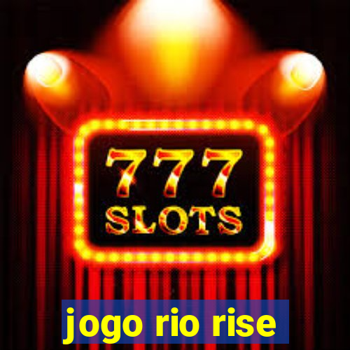 jogo rio rise